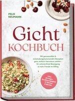 Felix Neumann - Gicht Kochbuch: Mit genussvollen & entzündungshemmenden Rezepten ganz einfach Harnsäure senken - für schmerzfreie Bewegung & mehr Freude im Alltag - inkl. 30-Tage-Ernährungsplan + 5 Bonus E-Books, Häftad. Tillgänglighet: Lägg i varukorg