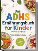 Katharina Kaiser - Das ADHS Ernährungsbuch für Kinder: Unterstützen Sie Ihr Kind mit schnellen & leckeren Rezepten - Für einen entspannten Familien- & einen gelungenen Schulalltag - inkl. 30-Tage-Plan + 5 Bonus E-Books, Häftad. Tillgänglighet: Lägg i varukorg