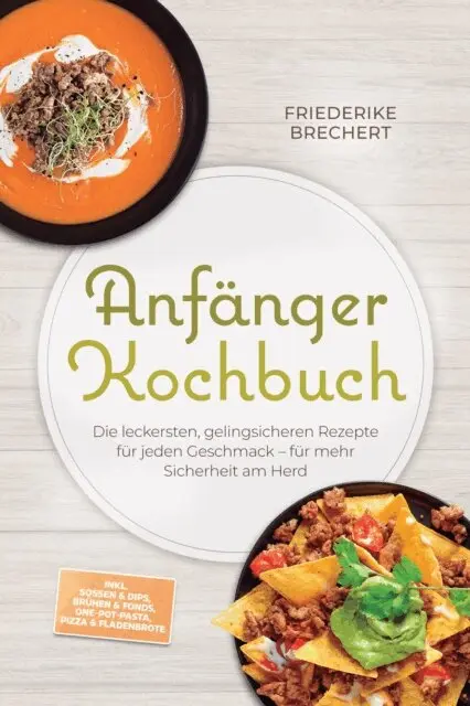 Maren Falkner - Anfanger Kochbuch: Trau dich! Die leckersten, gelingsicheren Rezepte fur jeden Geschmack - fur mehr Sicherheit am Herd - inkl. Soen & Dips, Bruhen & Fonds, One-Pot-Pasta, Pizza & Fladenbrote, E-bok. Tillgänglighet: Lägg i varukorg