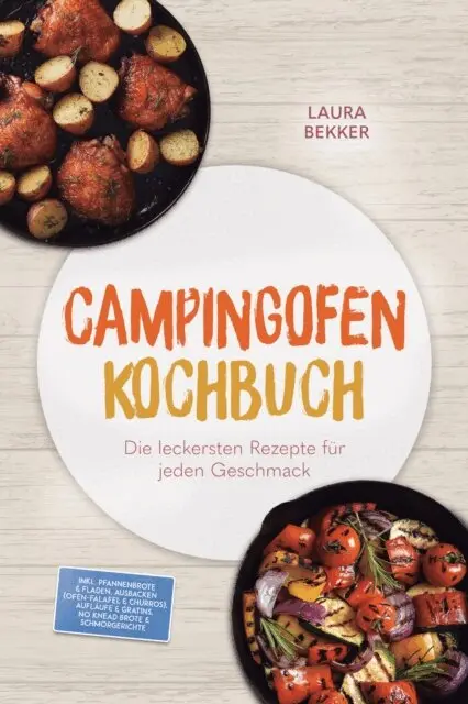 Laura Bekker - Campingofen Kochbuch: Das schmeckt! Die leckersten Rezepte fur jeden Geschmack - inkl. Pfannenbrote & Fladen, Ausbacken (Ofen-Falafel & Churros), Auflaufe & Gratins, No Knead Brote & Schmorgerichte, E-bok. Tillgänglighet: Lägg i varukorg