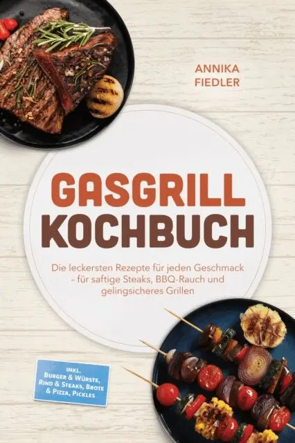 Annika Fiedler - Gasgrill Kochbuch: Wow so saftig! Die leckersten Rezepte fur jeden Geschmack - fur saftige Steaks, BBQ-Rauch und gelingsicheres Grillen - inkl. Burger & Wurste, Rind & Steaks, Brote & Pizza, Pickles, E-bok. Tillgänglighet: Lägg i varukorg