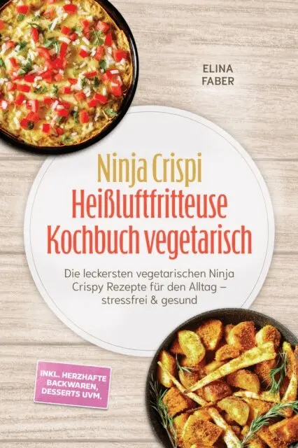 Elina Faber - Ninja Crispi Heiluftfritteuse Kochbuch vegetarisch: Die leckersten vegetarischen Ninja Crispy Rezepte fur den Alltag - stressfrei & gesund - inkl. herzhafte Backwaren, Desserts uvm., E-bok. Tillgänglighet: Lägg i varukorg