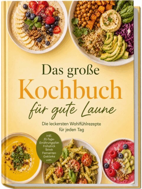 Paula Diekmann - Das groe Kochbuch fur gute Laune: Die leckersten Wohlfuhlrezepte fur jeden Tag - inkl. 30-Tage-Ernahrungsplan, Fruhstuck, Bowls, Fermenten, Getranke uvm., E-bok
