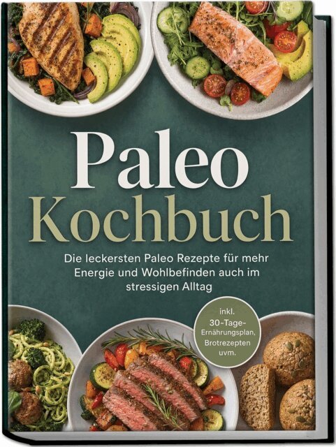 Luisa Eden - Paleo Kochbuch: Die leckersten Paleo Rezepte fur mehr Energie und Wohlbefinden auch im stressigen Alltag - inkl. 30-Tage-Ernahrungsplan, Brotrezepten uvm., E-bok