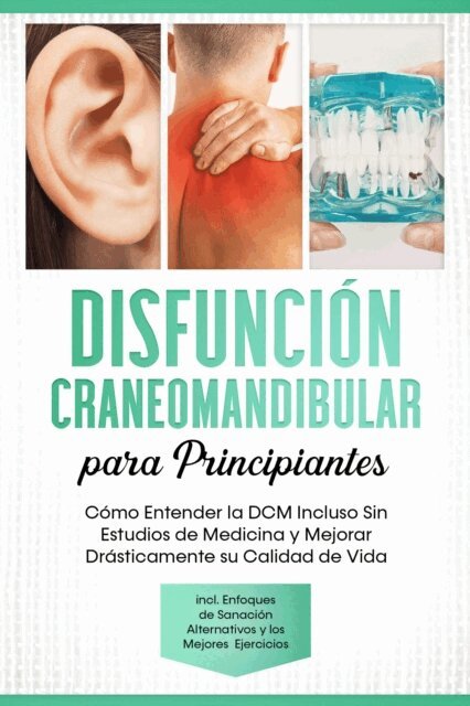 Christian Prawitz - Disfunción Craneomandibular para Principiantes: Cómo Entender la DCM Incluso Sin Estudios de Medicina y Mejorar Drásticamente su Calidad de Vida – Incluyendo Enfoques de Sanación Alternativos y los Mejores Ejercicios, E-bok. Tillgänglighet: Lägg i varukorg