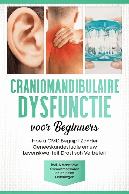 Christian Prawitz - Craniomandibulaire Dysfunctie voor Beginners: Hoe u CMD Begrijpt Zonder Geneeskundestudie en uw Levenskwaliteit Drastisch Verbetert – Inclusief Alternatieve Geneesmethoden en de Beste Oefeningen, E-bok. Tillgänglighet: Lägg i varukorg