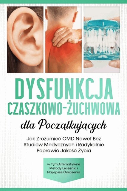 Christian Prawitz - Dysfunkcja Czaszkowo-Żuchwowa dla Początkujących: Jak Zrozumieć CMD Nawet Bez Studiów Medycznych i Radykalnie Poprawić Jakość Życia – w Tym Alternatywne Metody Leczenia i Najlepsze Ćwiczenia        Ask ChatGPT, E-bok. Tillgänglighet: Lägg i varukorg