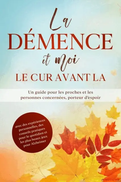 Miriam Sonnenberg - La Démence et moi – Le cœur avant la raison : Un guide pour les proches et les personnes concernées, porteur d'espoir | avec des expériences personnelles, des conseils pratiques pour le quotidien et les plus beaux jeux pour Alzheimer, E-bok. Tillgänglighet: Lägg i varukorg