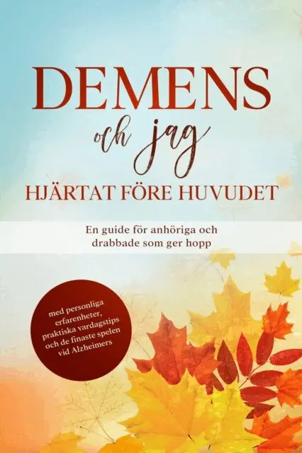 Demens och jag - Hjartat fore huvudet: En guide for anhoriga och drabbade som ger hopp | med personliga erfarenheter, praktiska vardagstips och de finaste spelen vid Alzheimers