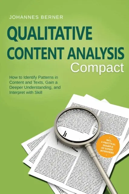 Johannes Berner - Qualitative Content Analysis - Compact: How to Identify Patterns in Content and Texts, Gain a Deeper Understanding, and Interpret with Skill - Including a Practical Example of Expert Interviews, E-bok. Tillgänglighet: Lägg i varukorg