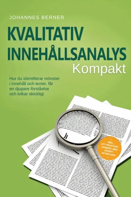 Johannes Berner - Kvalitativ innehållsanalys – Kompakt: Hur du identifierar mönster i innehåll och texter, får en djupare förståelse och tolkar skickligt – Inklusive ett praktiskt exempel med expertintervjuer, E-bok. Tillgänglighet: Lägg i varukorg