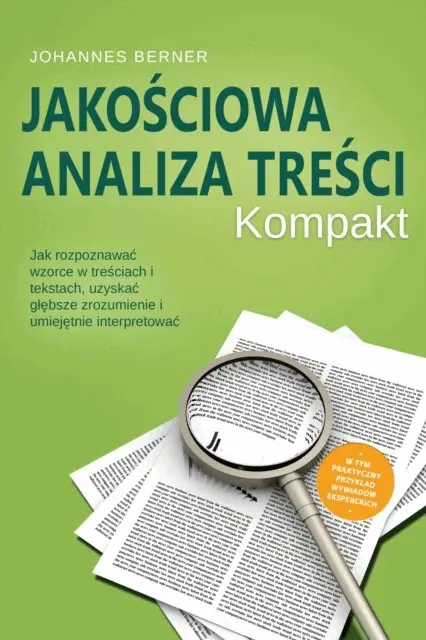 Johannes Berner - Jakościowa analiza treści – Kompakt: Jak rozpoznawać wzorce w treściach i tekstach, uzyskać głębsze zrozumienie i umiejętnie interpretować – W tym praktyczny przykład wywiadów eksperckich, E-bok. Tillgänglighet: Lägg i varukorg