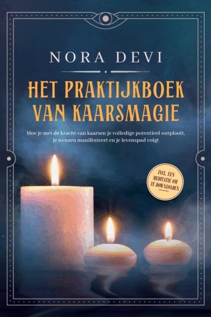 Nora Devi - Het praktijkboek van kaarsmagie: Hoe je met de kracht van kaarsen je volledige potentieel ontplooit, je wensen manifesteert en je levenspad volgt - Inclusief een meditatie om te downloaden, E-bok