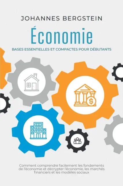 Johannes Bergstein - Économie – Bases essentielles et compactes pour débutants : Comment comprendre facilement les fondements de l'économie et décrypter l'économie, les marchés financiers et les modèles sociaux, E-bok. Tillgänglighet: Lägg i varukorg