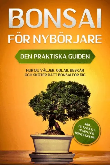 Haruki Tanaka - Bonsai för Nybörjare – Den Praktiska Guiden: Hur du Väljer, Odlar, Beskär och Sköter Rätt Bonsai för Dig – inkl. de 10 Bästa Tipsen för Bonsaiodling, E-bok. Tillgänglighet: Lägg i varukorg