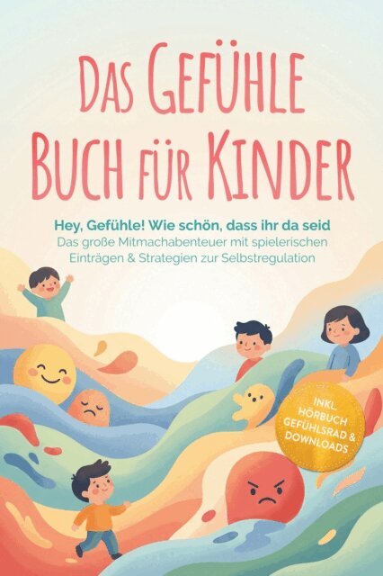 Lara Becker - Das Gefühle Buch für Kinder: Hey, Gefühle! Wie schön, dass ihr da seid – Das große Mitmachabenteuer mit spielerischen Einträgen & Strategien zur Selbstregulation – inkl. Hörbuch Gefühlsrad & Downloads, E-bok. Tillgänglighet: Lägg i varukorg
