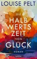 Louise Pelt - Die Halbwertszeit von Glück, Inbunden. Tillgänglighet: Lägg i varukorg