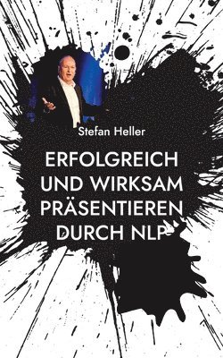 Stefan Heller - Erfolgreich und wirksam präsentieren durch NLP, Häftad