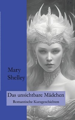 Mary Shelley, Ralf Fletemeier, Wolfgang A Gogolin - unsichtbare Mädchen, Häftad