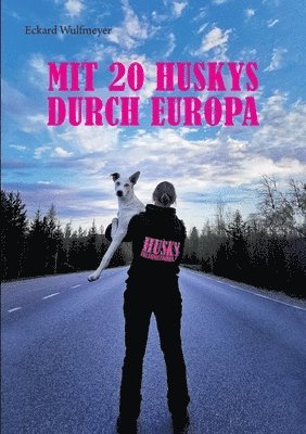 Eckard Wulfmeyer - Mit 20 Huskys durch Europa, Häftad. Tillgänglighet: Lägg i varukorg