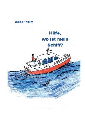 Walter Heim - Hilfe, wo ist mein Schiff?, Häftad. Tillgänglighet: Lägg i varukorg