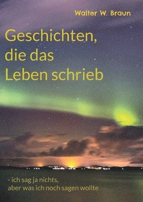 Walter W Braun - Geschichten, die das Leben schrieb, Häftad