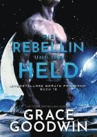Grace Goodwin - Die Rebellin und ihr Held, Häftad