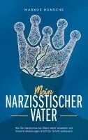 Markus Hünsche - Mein narzisstischer Vater: Wie Sie Narzissmus bei Vätern leicht verstehen und toxische Beziehungen Schritt für Schritt verbessern, Häftad. Tillgänglighet: Lägg i varukorg