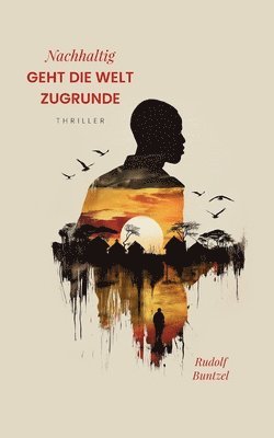 Rudolf Buntzel - Nachhaltig geht die Welt zugrunde, Häftad