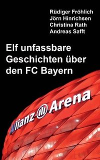 Elf unfassbare Geschichten ber den FC Bayern