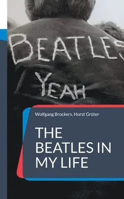 Wolfgang Brockers, Horst Grüter - The Beatles in my Life, Häftad. Tillgänglighet: Lägg i varukorg