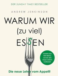 Warum wir (zu viel) essen