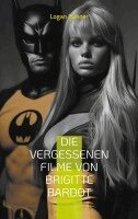Logan Banner - Die vergessenen Filme von Brigitte Bardot, Häftad. Tillgänglighet: Lägg i varukorg