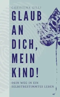 Christina Gilli - Glaub an Dich, mein Kind!, Häftad. Tillgänglighet: Tillfälligt slut