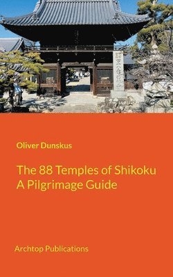 Oliver Dunskus - 88 Temples of Shikoku, Häftad