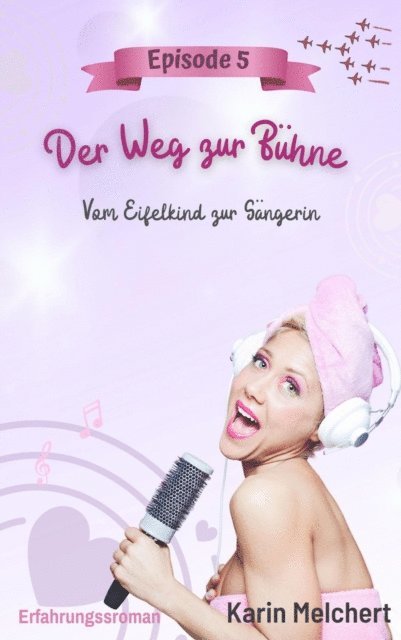 Karin Melchert - Der Weg zur Bühne – Episode 5, E-bok