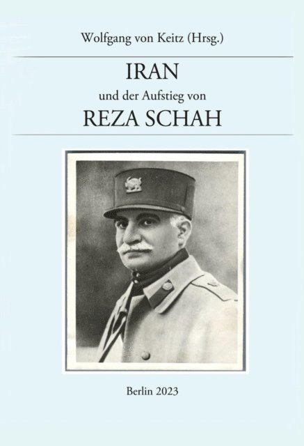 Wolfgang von Keitz - Iran und der Aufstieg von Reza Schah, E-bok
