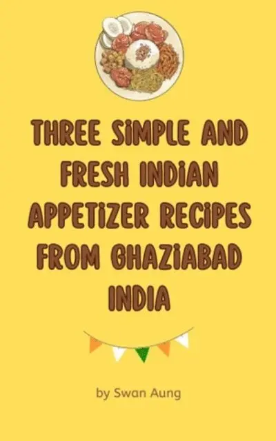 Swan Aung - Three Simple and Fresh Indian Appetizer Recipes from Ghaziabad India, E-bok. Tillgänglighet: Lägg i varukorg