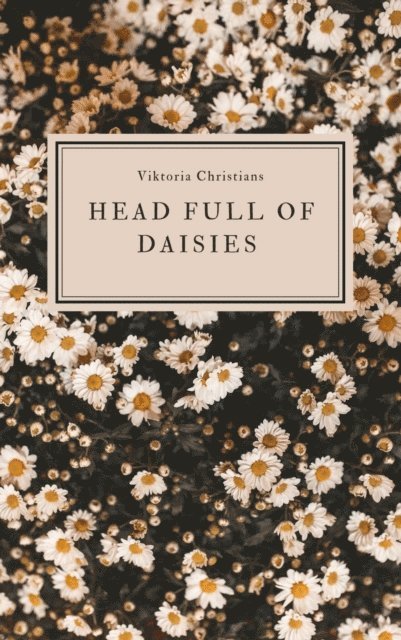 Viktoria Christians - Head full of Daisies, E-bok