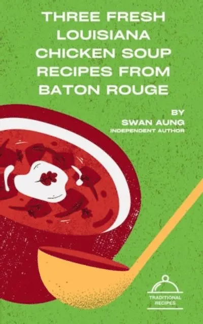 Swan Aung - Three Fresh Louisiana Chicken Soup Recipes from Baton Rouge, E-bok. Tillgänglighet: Lägg i varukorg