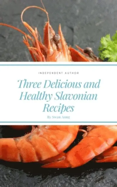 Swan Aung - Three Delicious and Healthy Slavonian Recipes, E-bok. Tillgänglighet: Lägg i varukorg