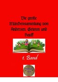 Die groÿe Mÿrchensammlung von Andersen, Grimm und Hauff, 1. Band