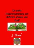 Die groÿe Mÿrchensammlung von Andersen, Grimm und Hauff, 3. Band