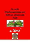 Die groÿe Mÿrchensammlung von Andersen, Grimm und Hauff, 4. Band