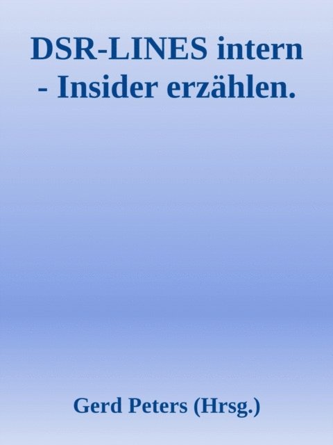Dirk Peters, Peter Jungnickel, Heinz-Jurgen Marnau, Gerd Peters - DSR-LINES intern - Insider erzählen, E-bok