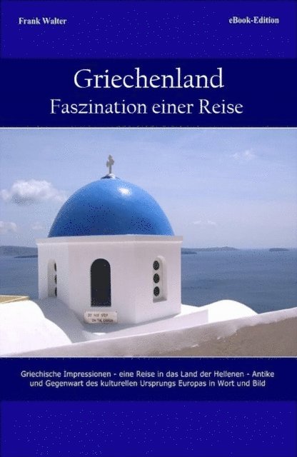 Frank Walter - Griechenland - Faszination einer Reise, E-bok