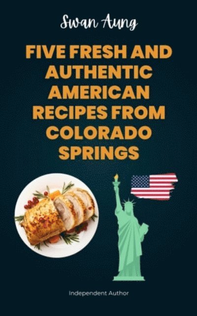 Swan Aung - Five Fresh and Authentic American Recipes from Colorado Springs, E-bok. Tillgänglighet: Lägg i varukorg