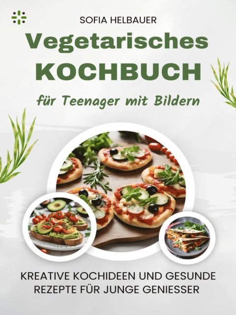 Sofia Helbauer - Vegetarisches Kochbuch für Teenager mit Bildern, E-bok. Tillgänglighet: Lägg i varukorg