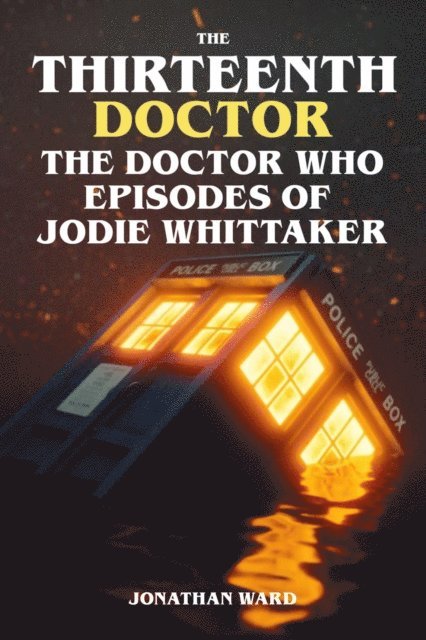 Jonathan Ward - Thirteenth Doctor - The Doctor Who Episodes of Jodie Whittaker, E-bok