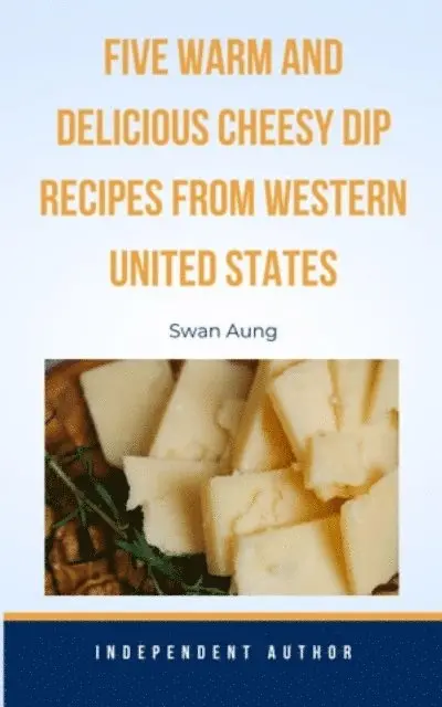 Swan Aung - Five Warm and Delicious Cheesy Dip Recipes from Western United States, E-bok. Tillgänglighet: Lägg i varukorg
